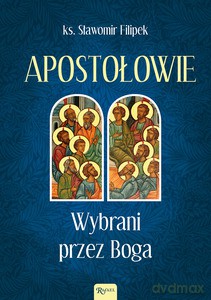 Apostołowie Wybrani przez Boga - Sławomir Filipek ks. [KSIĄŻKA]