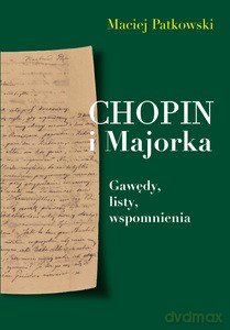 Chopin i Majorka. Gawędy, listy, wspomnienia - Maciej Patkowski [KSIĄŻKA]
