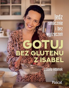 Gotuj bez glutenu z Isabel - Izabela Adamek [KSIĄŻKA]