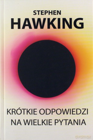 Krótkie odpowiedzi na wielkie pytania - Stephen Hawking [KSIĄŻKA]