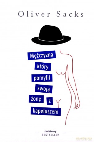 Mężczyzna, który pomylił swoją żonę z kapeluszem - Oliver Sacks [KSIĄŻKA]