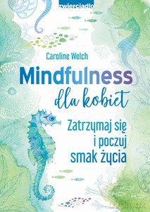 Mindfulness dla kobiet - Caroline Welch [KSIĄŻKA]