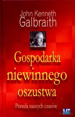 Gospodarka Niewinnego Oszustwa - John Kenneth Galbraith [KSIĄŻKA]