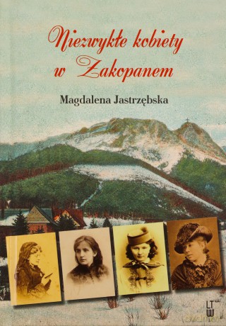Niezwykłe kobiety w Zakopanem - Magdalena Jastrzębska [KSIĄŻKA]