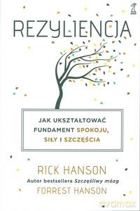 Rezyliencja. Jak ukształtować fundament spokoju, siły i szczęścia - Forrest Hanson, Rick Hanson [KSIĄŻKA]