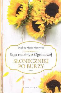 Saga rodziny z Ogrodowej (Tom 1) Słoneczniki po burzy - Ewelina Maria Mantycka [KSIĄŻKA]