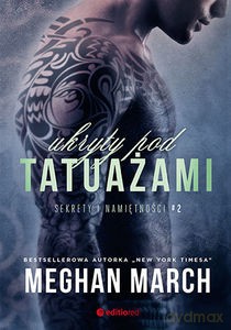 Sekrety i namiętności (Tom 2) Ukryty pod tatuażami - Meghan March [KSIĄŻKA]