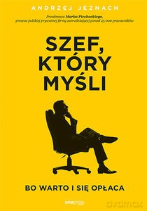 Szef, który myśli, bo warto i się opłaca - Andrzej Jeznach [KSIĄŻKA]