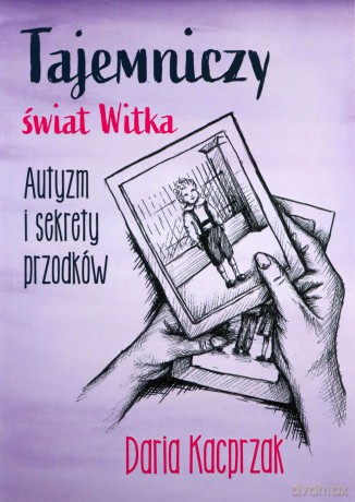 Tajemniczy świat Witka. Autyzm i sekrety przodków - Daria Kacprzak [KSIĄŻKA]