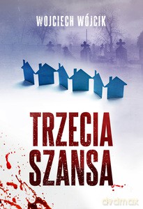 Trzecia szansa - Wojciech Wójcik [KSIĄŻKA]