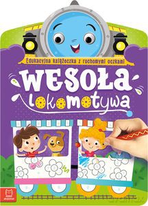 Wesoła lokomotywa. Edukacyjna książeczka z ruchomymi oczkami - Anna Podgórska [KSIĄŻKA]