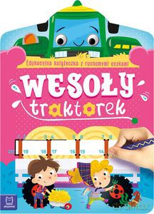 Wesoły traktorek. Edukacyjna książeczka z ruchomymi oczkami - Anna Podgórska [KSIĄŻKA]
