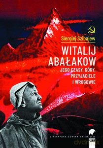 Witalij Abałakow. Jego czasy, góry, przyjaciele i wrogowie - Siergiej Szibajew [KSIĄŻKA]