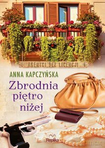 Zbrodnia piętro niżej Agentki bez licencji - Anna Kapczyńska [KSIĄŻKA]