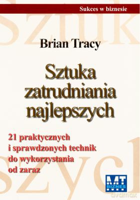 Sztuka Zatrudniania Najlepszych - Brian Tracy [KSIĄŻKA]