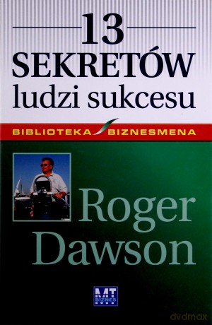 13 Sekretów Ludzi Sukcesu (twarda) - Roger Dawson [KSIĄŻKA]