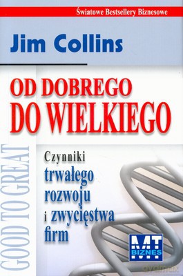 Od Dobrego Do Wielkiego (twarda) - Jim Collins [KSIĄŻKA]