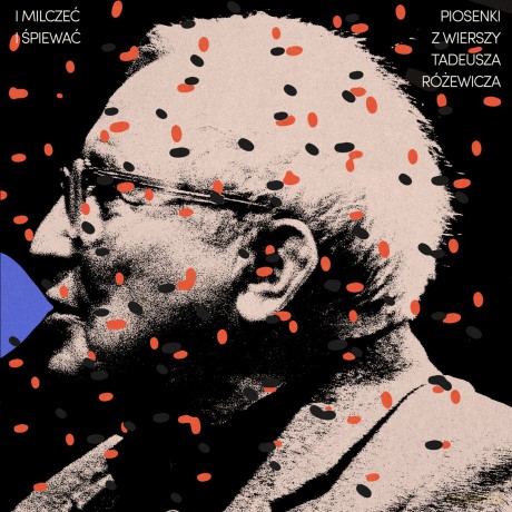 I Milczeć, i Śpiewać. Piosenki z Wierszy Tadeusza Różewicza [CD]