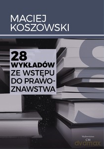 28 wykładów ze wstępu do prawoznawstwa - Maciej Koszowski [KSIĄŻKA]