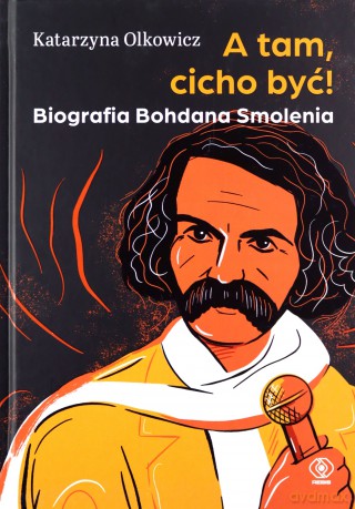 A tam, cicho być. Biografia Bohdana Smolenia - Katarzyna Olkowicz [KSIĄŻKA]