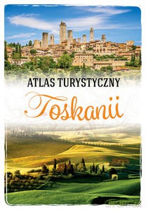 Atlas turystyczny Toskanii - Ewa Krzątała-Jaworska [KSIĄŻKA]