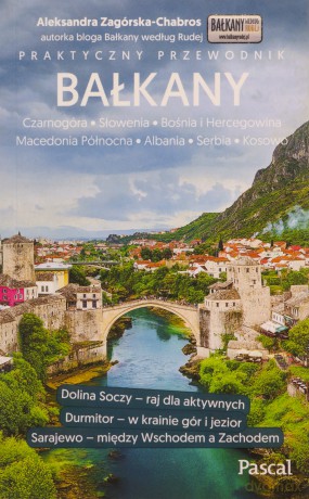 Bałkany (Czarnogóra, Bośnia i Hercegowina, Serbia, Słowenia, Macedonia, Kosowo, Albania) - Aleksandra Zagórska-Chabros [KSIĄŻKA]