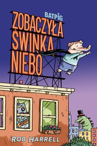 Batpig Zobaczyła świnka niebo - Rob Harrell [KOMIKS]