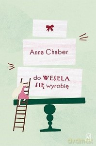 Do wesela się wyrobię - Anna Chaber [KSIĄŻKA]