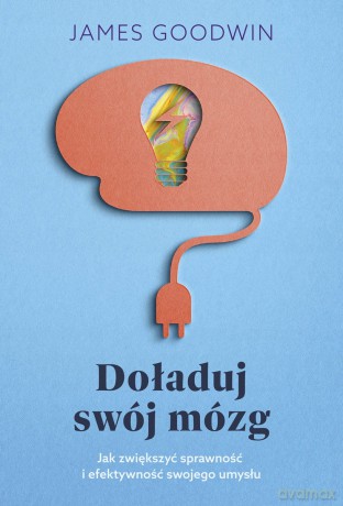 Doładuj swój mózg - James dr Goodwin [KSIĄŻKA]
