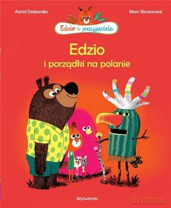 Edzio i porządki na polanie - Astrid Desbordes [KSIĄŻKA]