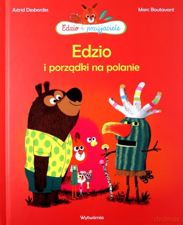 Edzio i porządki na polanie - Astrid Desbordes [KSIĄŻKA]