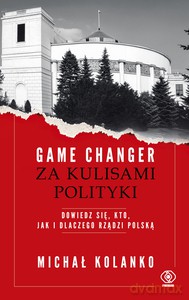Game changer. Za kulisami polityki - Michał Kolanko [KSIĄŻKA]