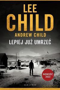 Jack Reacher: Lepiej już umrzeć (op. twarda) - Lee Child, Andrew Child [KSIĄŻKA]