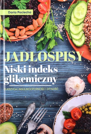 Jadłospisy. Niski indeks glikemiczny - Daria Pociecha [KSIĄŻKA]
