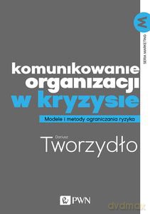 Komunikowanie organizacji w kryzysie - Dariusz Tworzydło [KSIĄŻKA]