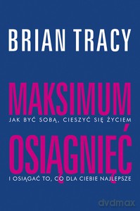 Maksimum osiągnięć - Brian Tracy [KSIĄŻKA]