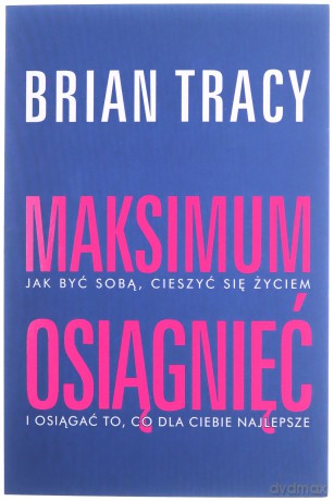 Maksimum osiągnięć - Brian Tracy [KSIĄŻKA]
