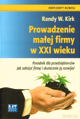 Prowadzenie Małej Firmy W XXI Wieku (twarda) - Randy W. Kirk [KSIĄŻKA]