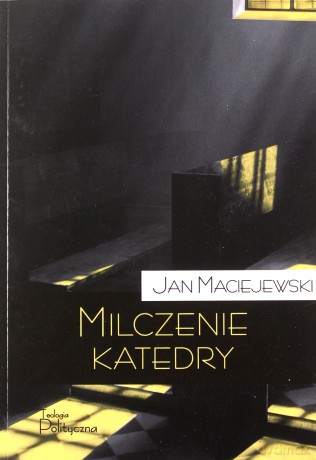 Milczenie katedry. Felietony i portrety - Jan Maciejewski [KSIĄŻKA]