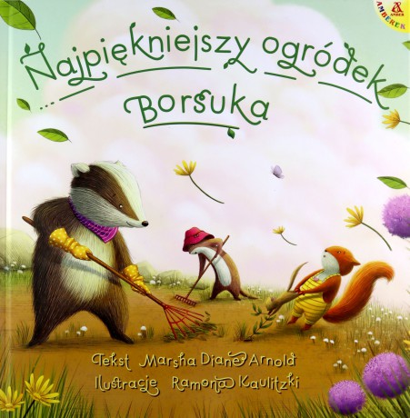 Najpiękniejszy ogródek Borsuka - Arnold Marsha Diane, Ramona Kaulitzki [KSIĄŻKA]