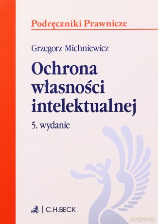 Ochrona własności intelektualnej (wyd. 5/2022) - Grzegorz Michniewicz [KSIĄŻKA]