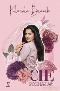 Odkąd Cię poznałam - Klaudia Bianek [KSIĄŻKA]