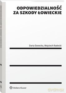 Odpowiedzialność za szkody łowieckie - Daria Danecka, Wojciech Radecki [KSIĄŻKA]