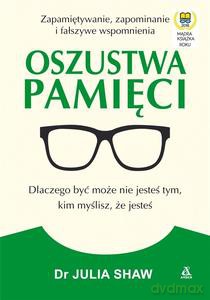Oszustwa pamięci - dr Julia Shaw [KSIĄŻKA]