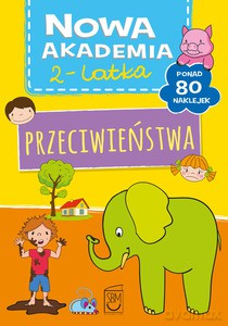 Przeciwieństwa. Nowa akademia 2-latka - Opracowanie zbiorowe [KSIĄŻKA]