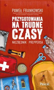 Przygotowania na trudne czasy. Niezbędnik preppersa - Paweł Frankowski [KSIĄŻKA]