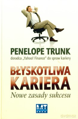 Błyskotliwa Kariera Nowe Zasady Sukcesu (twarda) - Penelope Trunk [KSIĄŻKA]