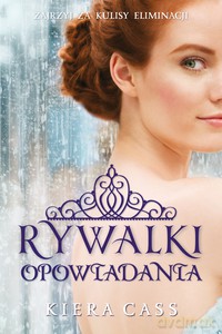 Rywalki. Opowiadania - Kiera Cass [KSIĄŻKA]