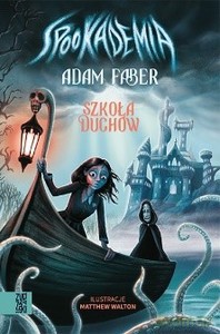 Spookademia. Szkoła duchów - Adam Faber [KSIĄŻKA]
