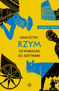 Starożytny Rzym. Od Romulusa do Justyniana - Thomas R. Martin [KSIĄŻKA]